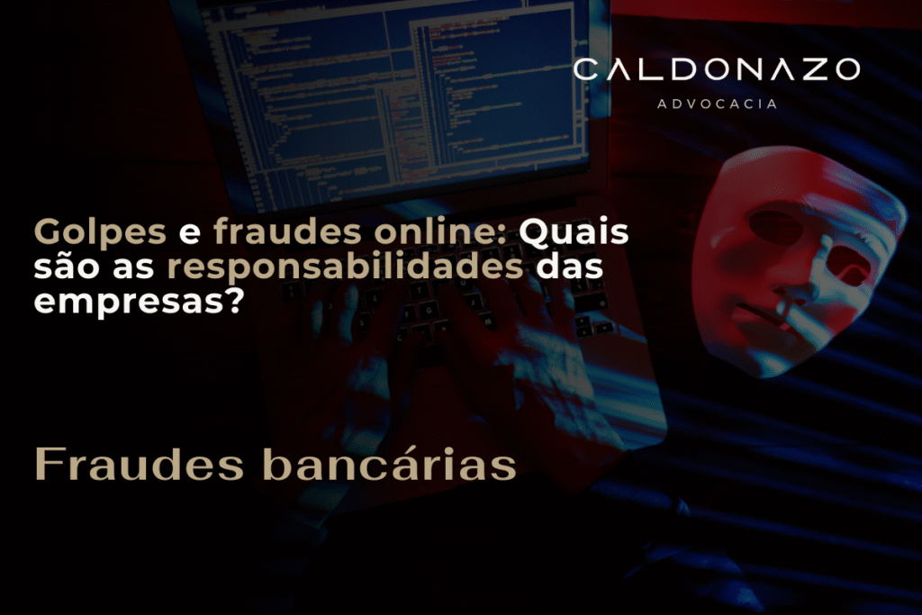 Golpes e fraudes online: responsabilidade das empresas e do consumidor golpes e fraudes online quais são as responsabilidades das empresas responsabilidade das empresas direito do consumidorgolpistas bancos
