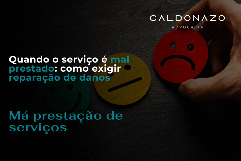 Quando o serviço é mal prestado: como exigir reparação de danos ma prestacao de servicos como exigir reparacao de danos materiais e morais direito do consumidor campinas caldonazo advocacia