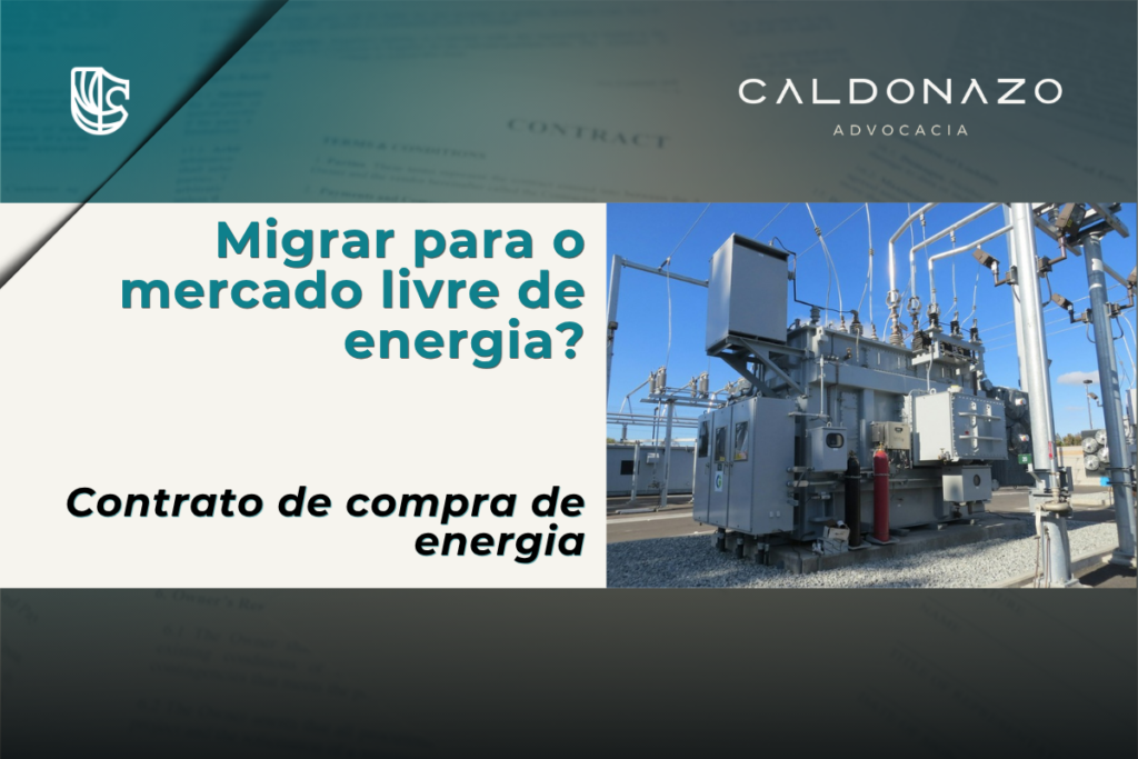 Mercado livre de energia para empresas: o que checar no contrato antes de migrar Mercado livre de energia para empresas, contrato de compra de energia e migração do ambiente regulado para o livre, advogado em Campinas, Direito Contratual